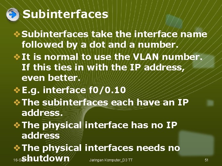 Subinterfaces v Subinterfaces take the interface name followed by a dot and a number. Subinterfaces v Subinterfaces take the interface name followed by a dot and a number.