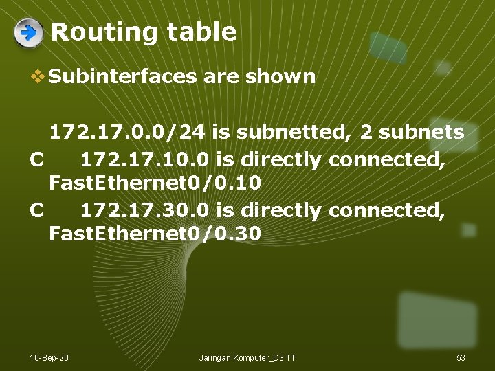 Routing table v Subinterfaces are shown 172. 17. 0. 0/24 is subnetted, 2 subnets Routing table v Subinterfaces are shown 172. 17. 0. 0/24 is subnetted, 2 subnets