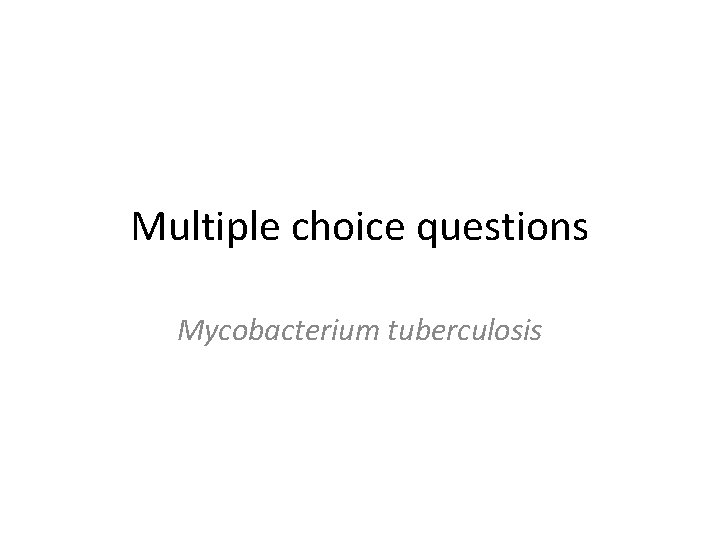 Multiple choice questions Mycobacterium tuberculosis 