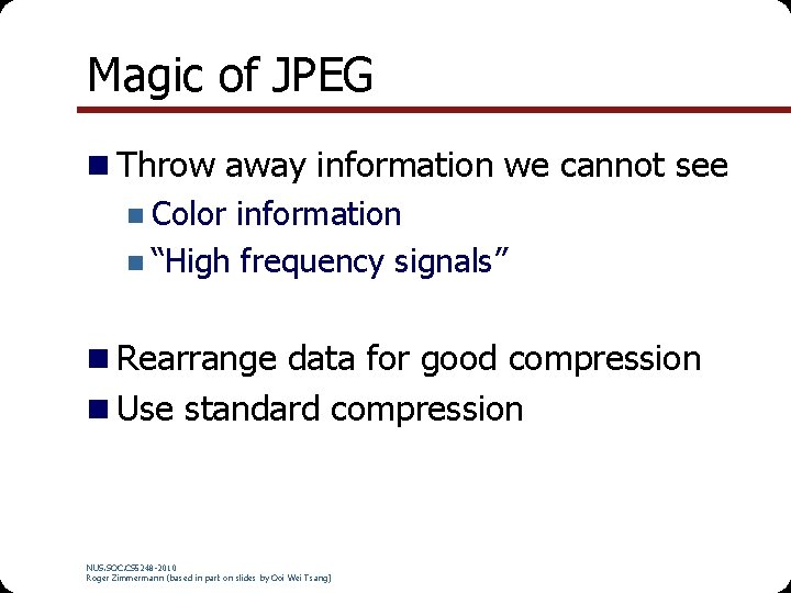 Magic of JPEG n Throw away information we cannot see n Color information n