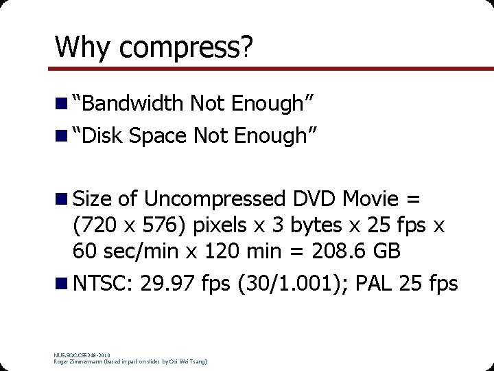 Why compress? n “Bandwidth Not Enough” n “Disk Space Not Enough” n Size of