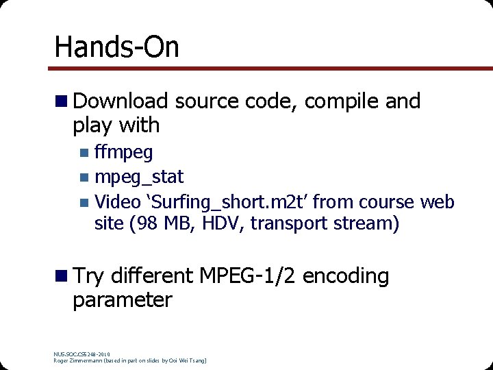 Hands-On n Download source code, compile and play with ffmpeg n mpeg_stat n Video