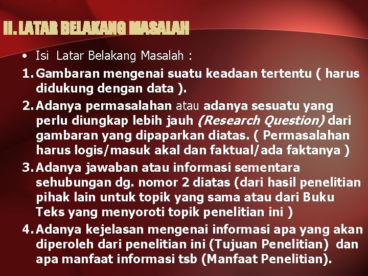 II. LATAR BELAKANG MASALAH • Isi Latar Belakang Masalah : 1. Gambaran mengenai suatu