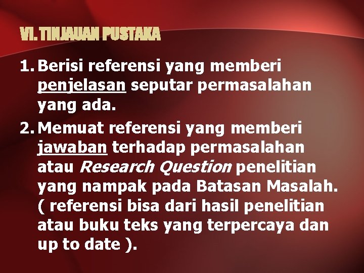 VI. TINJAUAN PUSTAKA 1. Berisi referensi yang memberi penjelasan seputar permasalahan yang ada. 2.
