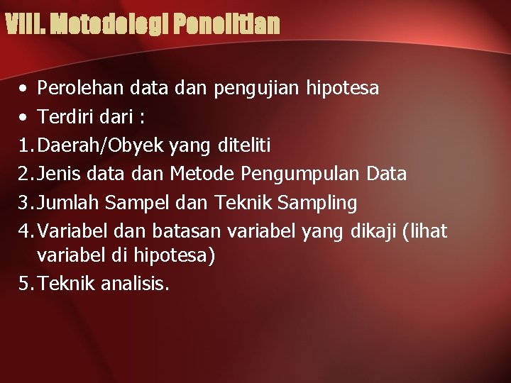 VIII. Metodologi Penelitian • Perolehan data dan pengujian hipotesa • Terdiri dari : 1.