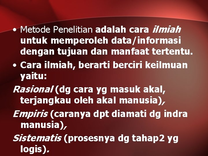  • Metode Penelitian adalah cara ilmiah untuk memperoleh data/informasi dengan tujuan dan manfaat