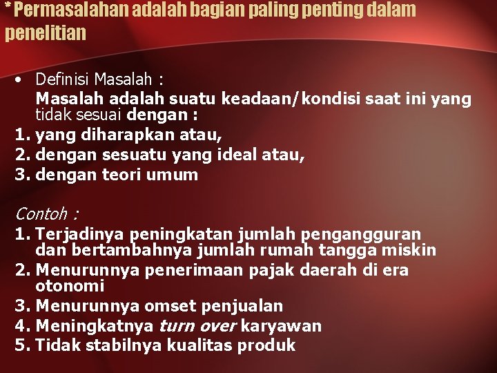 * Permasalahan adalah bagian paling penting dalam penelitian • Definisi Masalah : Masalah adalah