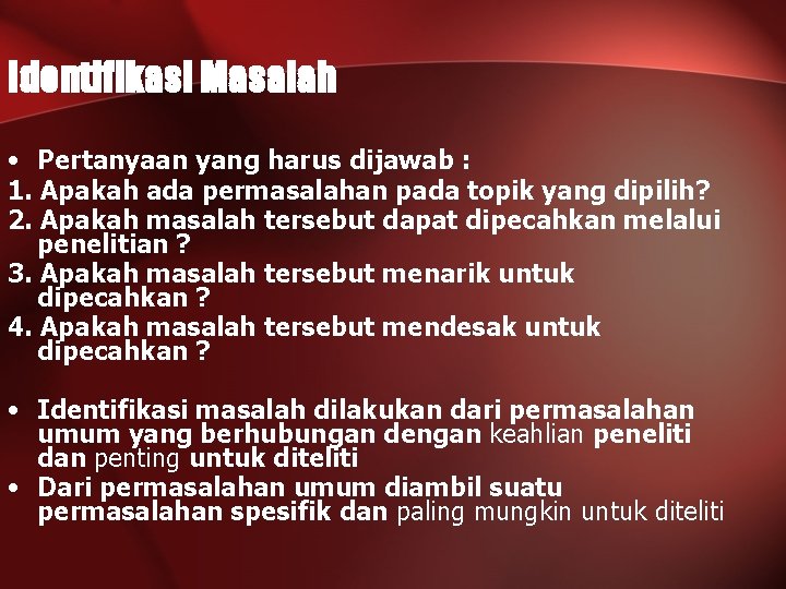 Identifikasi Masalah • Pertanyaan yang harus dijawab : 1. Apakah ada permasalahan pada topik