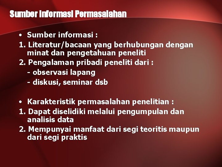 Sumber Informasi Permasalahan • Sumber informasi : 1. Literatur/bacaan yang berhubungan dengan minat dan