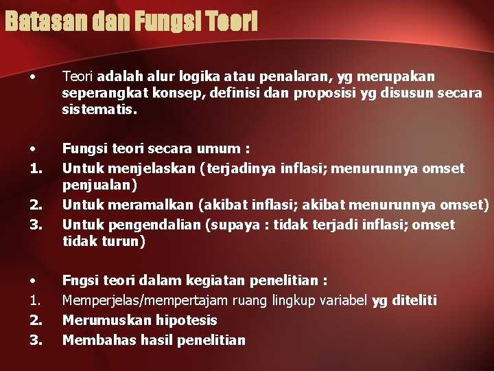 Batasan dan Fungsi Teori • Teori adalah alur logika atau penalaran, yg merupakan seperangkat