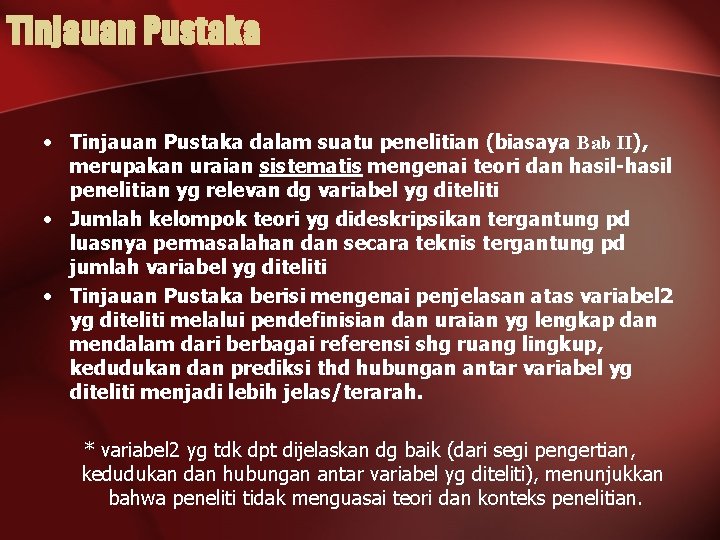 Tinjauan Pustaka • Tinjauan Pustaka dalam suatu penelitian (biasaya Bab II), merupakan uraian sistematis