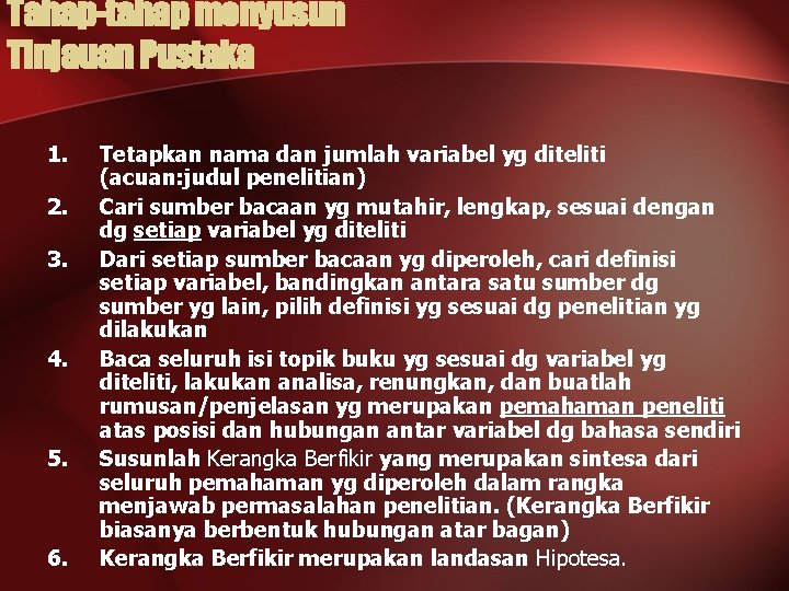 Tahap-tahap menyusun Tinjauan Pustaka 1. 2. 3. 4. 5. 6. Tetapkan nama dan jumlah