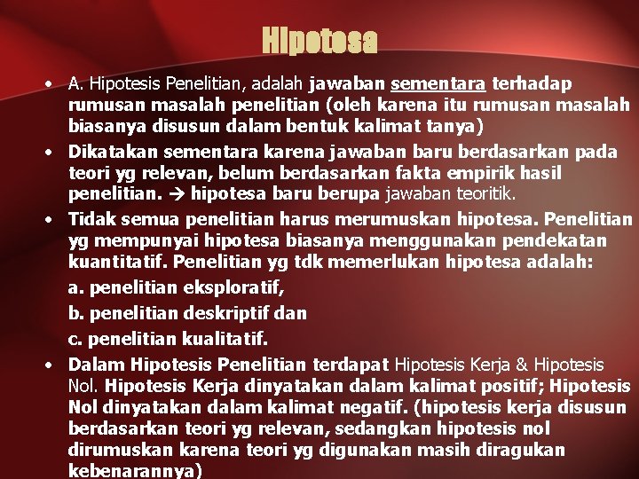 Hipotesa • A. Hipotesis Penelitian, adalah jawaban sementara terhadap rumusan masalah penelitian (oleh karena