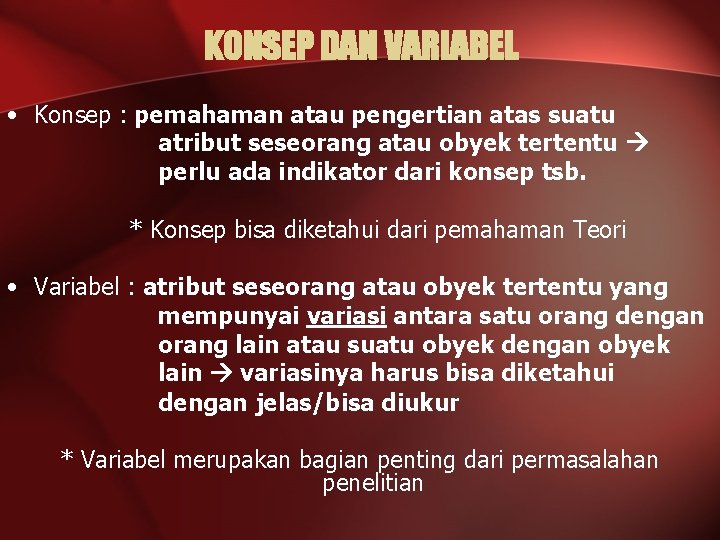 KONSEP DAN VARIABEL • Konsep : pemahaman atau pengertian atas suatu atribut seseorang atau