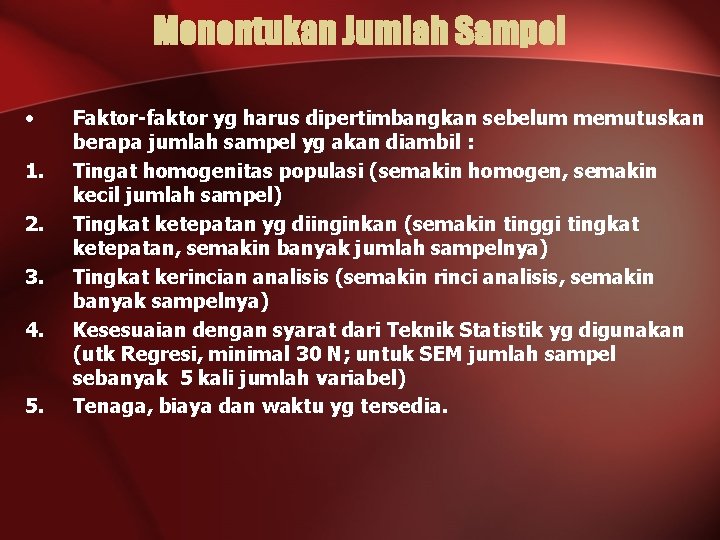 Menentukan Jumlah Sampel • 1. 2. 3. 4. 5. Faktor-faktor yg harus dipertimbangkan sebelum