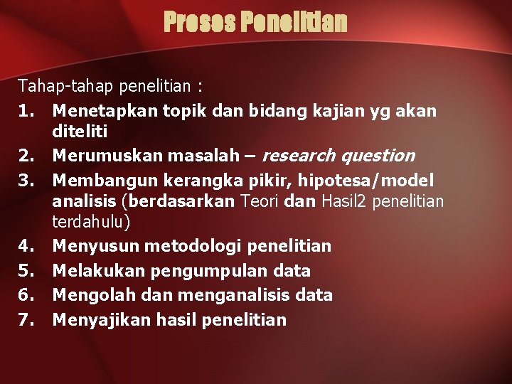 Proses Penelitian Tahap-tahap penelitian : 1. Menetapkan topik dan bidang kajian yg akan diteliti