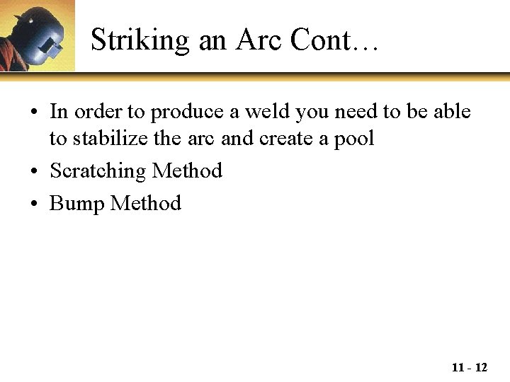 Striking an Arc Cont… • In order to produce a weld you need to