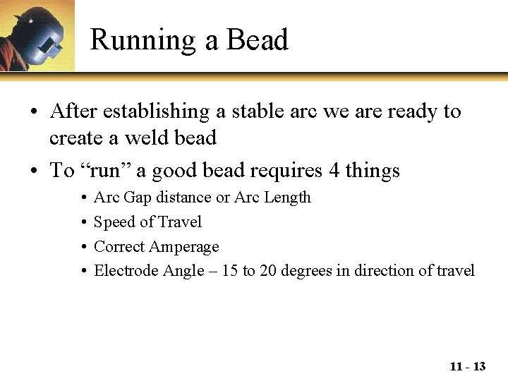 Running a Bead • After establishing a stable arc we are ready to create