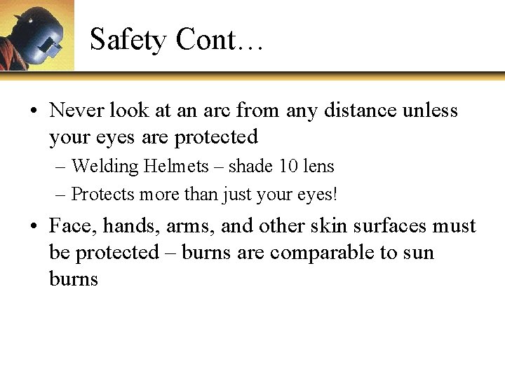 Safety Cont… • Never look at an arc from any distance unless your eyes