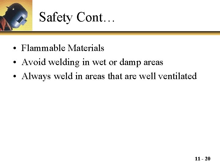 Safety Cont… • Flammable Materials • Avoid welding in wet or damp areas •