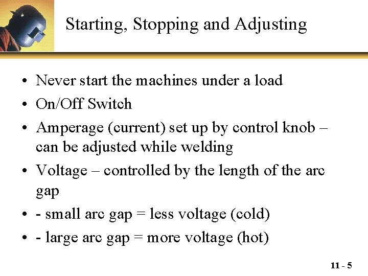 Starting, Stopping and Adjusting • Never start the machines under a load • On/Off