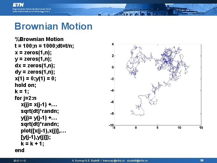 Brownian Motion %Brownian Motion t = 100; n = 1000; dt=t/n; x = zeros(1,