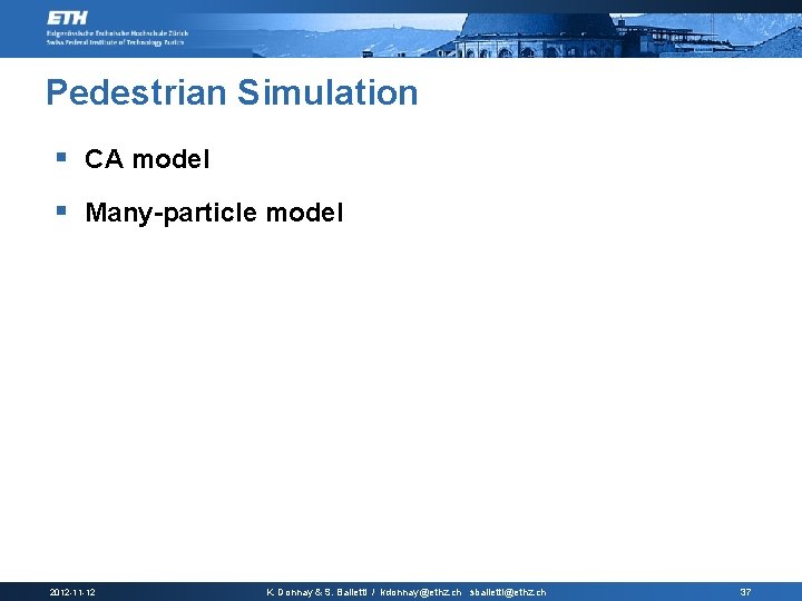 Pedestrian Simulation § CA model § Many-particle model 2012 -11 -12 K. Donnay &