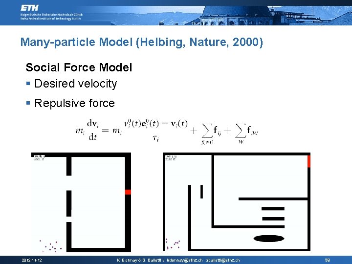 Many-particle Model (Helbing, Nature, 2000) Social Force Model § Desired velocity § Repulsive force