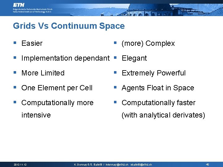 Grids Vs Continuum Space § Easier § (more) Complex § Implementation dependant § Elegant