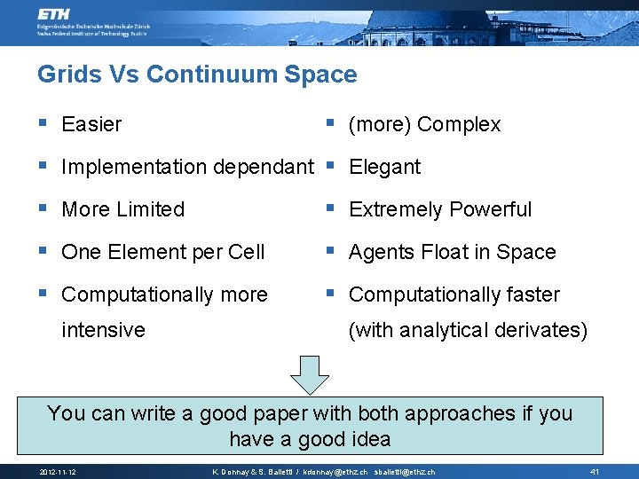 Grids Vs Continuum Space § Easier § (more) Complex § Implementation dependant § Elegant