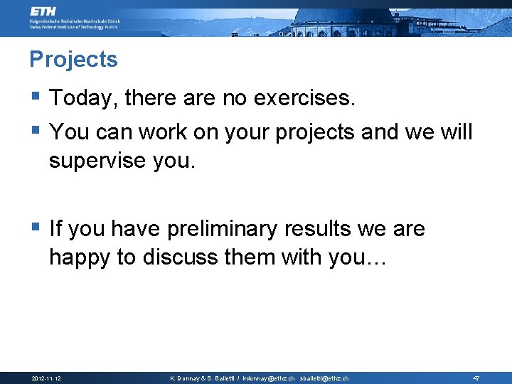 Projects § Today, there are no exercises. § You can work on your projects