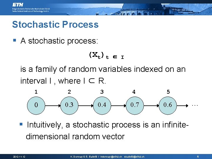 Stochastic Process § A stochastic process: (Xt)t ∈ I is a family of random