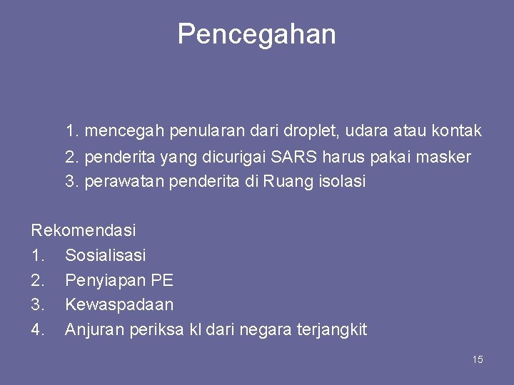 Pencegahan 1. mencegah penularan dari droplet, udara atau kontak 2. penderita yang dicurigai SARS