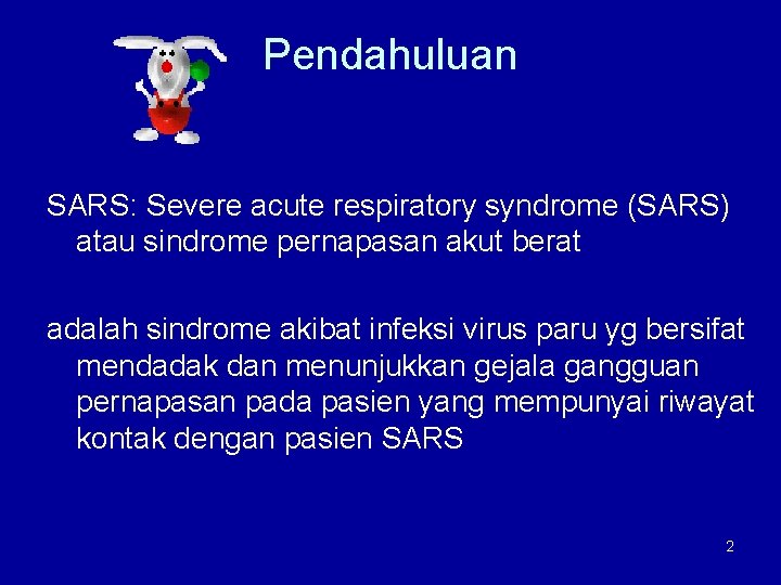 Pendahuluan SARS: Severe acute respiratory syndrome (SARS) atau sindrome pernapasan akut berat adalah sindrome