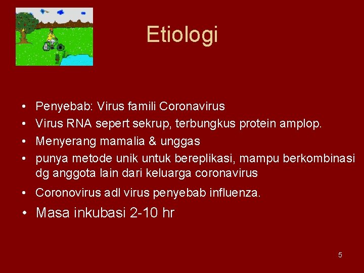 Etiologi • • Penyebab: Virus famili Coronavirus Virus RNA sepert sekrup, terbungkus protein amplop.