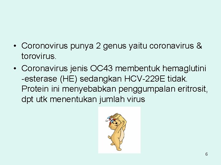  • Coronovirus punya 2 genus yaitu coronavirus & torovirus. • Coronavirus jenis OC