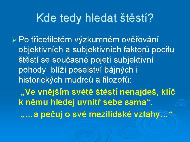 Kde tedy hledat štěstí? Ø Po třicetiletém výzkumném ověřování objektivních a subjektivních faktorů pocitu