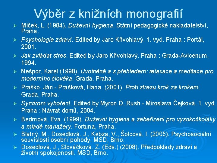 Výběr z knižních monografií Ø Ø Ø Ø Ø Míček, L. (1984). Duševní hygiena.