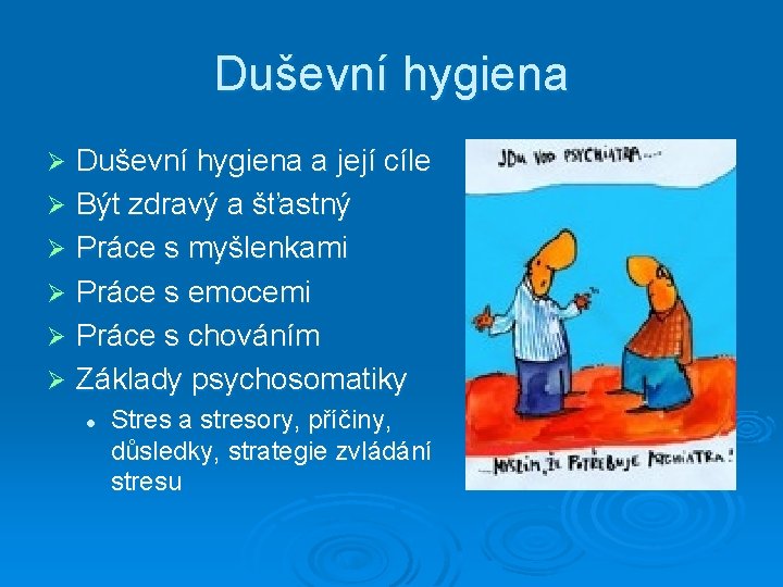 Duševní hygiena a její cíle Ø Být zdravý a šťastný Ø Práce s myšlenkami