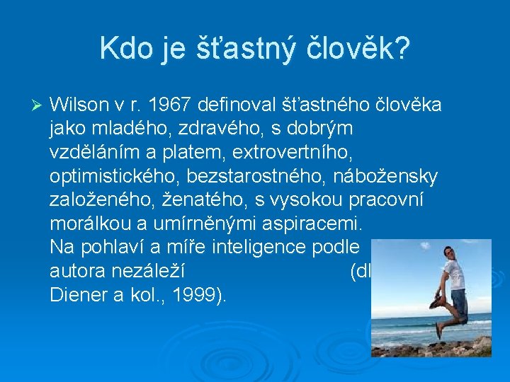 Kdo je šťastný člověk? Ø Wilson v r. 1967 definoval šťastného člověka jako mladého,