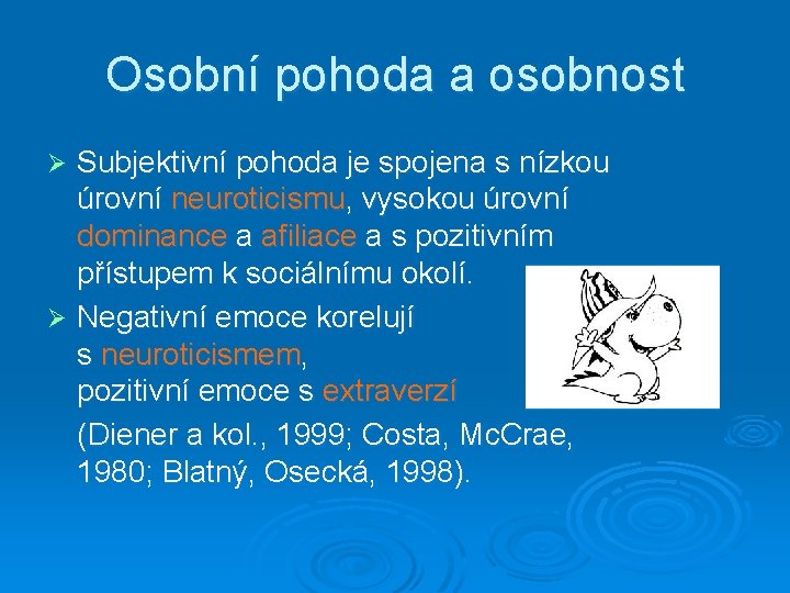 Osobní pohoda a osobnost Subjektivní pohoda je spojena s nízkou úrovní neuroticismu, vysokou úrovní