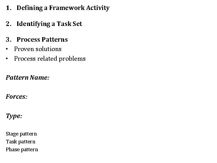 1. Defining a Framework Activity 2. Identifying a Task Set 3. Process Patterns •