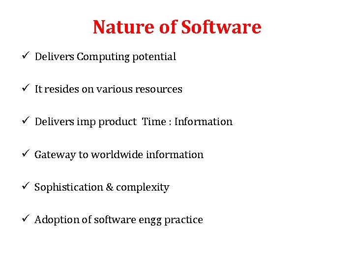 Nature of Software ü Delivers Computing potential ü It resides on various resources ü