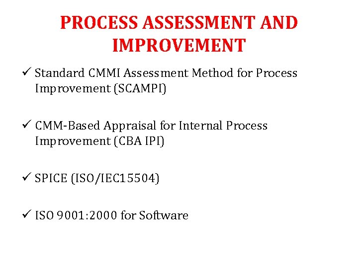 PROCESS ASSESSMENT AND IMPROVEMENT ü Standard CMMI Assessment Method for Process Improvement (SCAMPI) ü