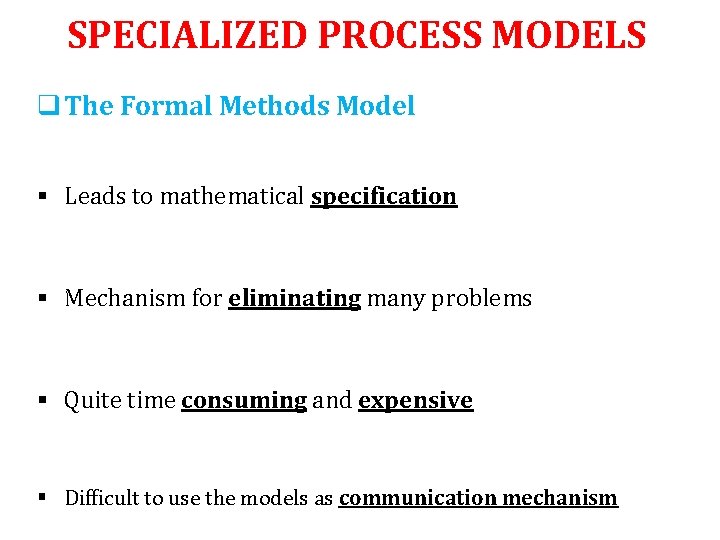 SPECIALIZED PROCESS MODELS q The Formal Methods Model § Leads to mathematical specification §