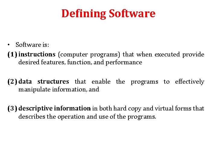 Defining Software • Software is: (1) instructions (computer programs) that when executed provide desired