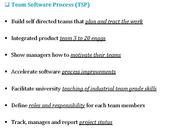 q Team Software Process (TSP) § Build self directed teams that plan and tract