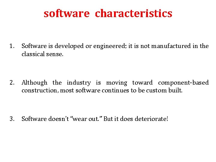 software characteristics 1. Software is developed or engineered; it is not manufactured in the