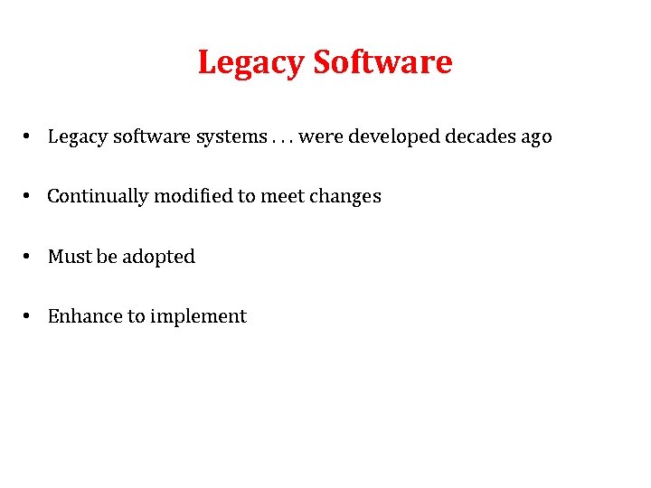 Legacy Software • Legacy software systems. . . were developed decades ago • Continually