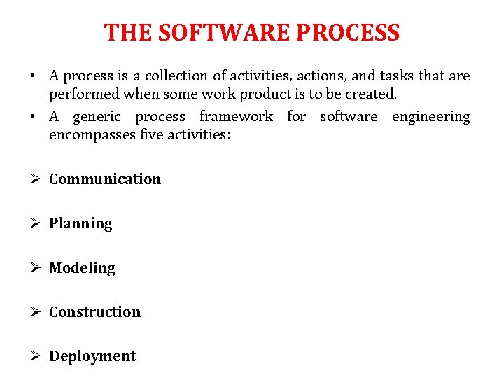 THE SOFTWARE PROCESS • A process is a collection of activities, actions, and tasks